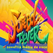 noveflix mania de voce